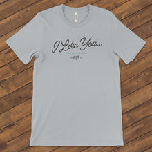 Load image into Gallery viewer, I Like You T-Shirt